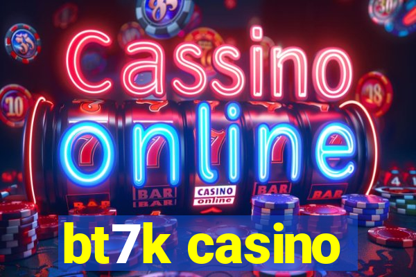 bt7k casino